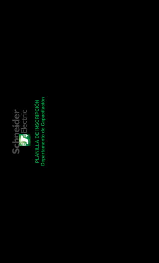 PLANILLADEINSCRIPCIÓN
DepartamentodeCapacitación
Fax:57(1)4269738•e-mail:cacschneider@co.schneider-electric.com•Tel.:(571)4269733–019003312345
DatosdelaEmpresa/Institución
RazónSocial
NIT
TeléfonoCelular
Fax
e-mail
Páginaweb
Dirección
DatosdelaEmpresa/Institución
Datosdelosasistentes
NombresApellidosDocumentodeIdentidad
Enquecursos
deseainscribirse
Fechae-maillaborale-mailPersonal
 