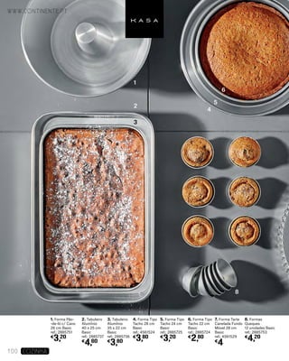 1. Forma Pão-
-de-ló c/ Cano
26 cm Basic
ref.: 2885751
€
3,20
2. Tabuleiro
AlumÍnio
40 x 25 cm
Basic
ref.: 2885737
€
4,60
3. Tabuleiro
AlumÍnio
35 x 22 cm
Basic
ref.: 2885736
€
3,80
4. Forma Tipo
Tacho 28 cm
Basic
ref.: 4561524
€
3,80
5. Forma Tipo
Tacho 24 cm
Basic
ref.: 2885725
€
3,20
6. Forma Tipo
Tacho 22 cm
Basic
ref.: 2885724
€
2,80
7. Forma Tarte
Canelada Fundo
Móvel 28 cm
Basic
ref.: 4561529
€
4
8. Formas
Queques
12 unidades Basic
ref.: 2885753
€
4,20
1
4
2
5
6
8
3
www.continente.pt
100 COZINHA
 