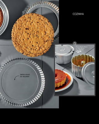 7
101catálogo Kasa
FORMA PUDIM CANELADA
ø 18 cm
Ref.: 2885734
Forma Banho Maria
c/ Cano 18 cm
ref.: 2885722
€
3,60
Formas de bolos, tartes ou pudins à
moda antiga. Experiências únicas para
RECEITAS DE SEMPRE!
Formas
De Metal
€
4
COZINHA
TARTES DOCES
OU SALGADAS
 