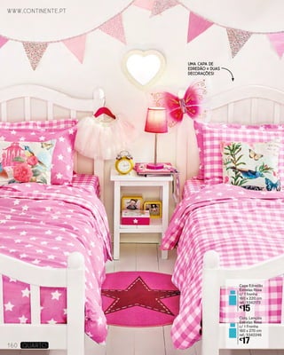 Conj. Lençóis
Estrelas Rosa
c/ 1 Fronha
160 x 270 cm
ref.: 5342246
€
17
Capa Edredão
Estrelas Rosa
c/ 1 fronha
160 x 220 cm
ref.: 5342173
€
15
www.continente.pt
UMA CAPA DE
EDREDÃO DUAS
DECORAÇÕES!
www.continente.pt
160 Quarto
 