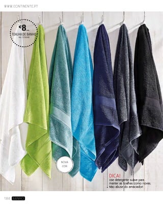 DICA!
Use detergente suave para
manter as toalhas como novas.
Não abuse do amaciador!
TOALHA DE BANHO
Ref.: 5126548
€
8UNID.
www.continente.pt
184 banho
NOVA
cor
 