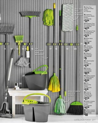 24. Balde Limpeza
c/ Rodas Perfect
ref.: 5246228
€
5,95
25. Pá +
Vassourinha
Perfect
ref.: 5247276
€
1,95
26. Conj. 2
Recargas 36
Folhas Perfect
ref.: 5247316
€
2,50
27. Balde Limpeza
c/ Espremedor
Perfect
ref.: 5246209
€
4,50
28. Balde Limpeza
c/ Divisória Perfect
ref.: 5247226
€
10
19. Mopa Seca
Perfect
ref.: 5247284
€
6,49
20. Vassoura
Exterior Perfect
ref.: 5247167
€
3,95
21. Agarra 3
Cabos Perfect
ref.: 5246199
€
5
22. Desentupidor
Perfect
ref.: 5246116
€
1,59
23. Escova
Chão Perfect
ref.: 5246153
€
0,95
15. Rolo Tira-
-pelos 36 Folhas
Perfect
ref.: 5247311
16. Vassoura
Antichoque Macia
Perfect
ref.: 5247168
€
3,95
17.Esfregona Tiras
Microfibras Perfect
ref.: 5247294
€
4,95
18. Esfregona Tiras
Amarelas Perfect
ref.: 5247176
€
3,75
MÁXIMA EFICIÊNCIA.
DURÁVEL E
HIGIÉNICA
IDEAL PARA
PISOS
DELICADOS
DE MADEIRA
COM
MICROFIBRAS
SUPER
ABSORVENTE
11
26
27
28
12 13 14 15 16 17 18 19 20
21
catálogo Kasa 201
 