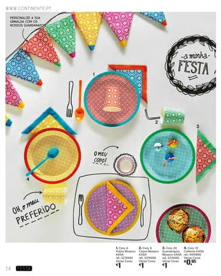 1. Conj. 6
Pratos Mosaico
KASA
ref.: 5274494
Várias Cores
€
1
2. Conj. 6
Copos Mosaico
KASA
ref.: 5274496
Várias Cores
€
1
3. Conj. 20
Guardanapos
Mosaico KASA
ref.: 5274495
Várias Cores
€
1
4. Conj. 10
Colheres KASA
ref.: 4491899
Várias Cores
€
0,95
1
2
3
4
PERSONALIZE A SUA
GRINALDA COM OS
NOSSOS GUARDANAPOS
www.continente.pt
34 Festa
 