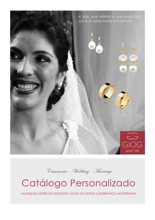 Catálogo Personalizado
ALIANÇAS|ANÉIS DE NOIVADO|JOIAS DA NOIVA|LEMBRANÇA MADRINHAS
Casamento - Wedding - Marriage
A joia que reflete a sua emoção
você já sabe onde encontrar!
 