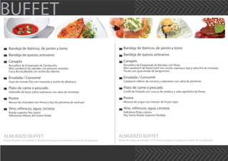 BUFFET
Bandeja de ibéricos, de jamón y lomo
Bandeja de quesos artesanos
Canapés
Bocaditos de Empanada de Zamburiña
Mini sándwich de cabrales con piñones tostados
Coca de escalibada con aceite de cilantro
Ensalada / Consomé
Sopa de tomate fría con mozarela y aceite de albahaca
Plato de carne o pescado
Solomillo de buey sobre espinacas con salsa de mostraza
Postre
Mouse de chocolate con fresas y teja de pimienta de sechuan
Vino, refrescos, agua, cerveza
Rueda superior Rey Santo
Valtravieso Ribera del Duero Roble
Bandeja de ibéricos, de jamón y lomo
Bandeja de quesos artesanos
Canapés
Bocaditos de Empanada de Bacalao con Pasas
Mini sándwich de Roast beef con rúcula, espinaca roja y salsa fría de mostaza
Pícolo con guacamole de langostinos
Ensalada / Consomé
Calabacín relleno de corvina y calamares con salsa de pimiento
Plato de carne o pescado
Confit de Pularda con cuscus de verdura y salsa agridulce de fresas
Postre
Mousse de yogur con interior de frutos rojos
Vino, refrescos, agua, cerveza
Vallobera Rioja crianza
Rey Santo Rueda Superior Verdejo
ALMUERZO BUFFET
Precio 45 euros iva incluido /// El precio incluye un camarero a partir de 25 personas
ALMUERZO BUFFET
Precio 45 euros iva incluido /// El precio incluye un camarero a partir de 25 personas
 