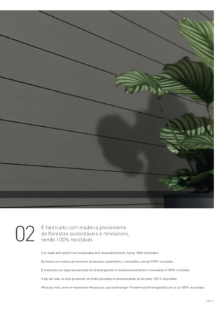 10 | 11
02
É fabricado com madeira proveniente
de florestas sustentáveis e renováveis,
sendo 100% reciclável.
It is made with wood from sustainable and renewable forests, being 100% recyclable.
Es hecho con madera proveniente de bosques sostenibles y renovables, siendo 100% reciclable.
È realizzato con legno proveniente da foreste gestite in maniera sostenibile e rinnovabile, è 100% riciclabile.
Il est fait avec du bois provenant de forêts durables et renouvelables, et est donc 100 % recyclable.
Wird aus Holz, einer erneuerbaren Ressource, aus nachhaltiger Forstwirtschaft hergestellt und ist zu 100% recyclebar.
 