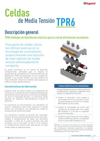 31
WWW.LEGRAND.COM.CO
CELDAS DE MEDIA TENSIÓN
Descripción general
Se puede suministrar en un número de diferentes
configuraciones adecuadas para la mayoría de
aplicaciones de conmutación de 7,2 hasta 36 kV redes de
distribución. TPR6 está disponible en una configuración
estándar o una versión modular que hace posible una
mayor extensión. Todo esto se obtiene para asegurar al
máximo la seguridad del personal.
Características de fabricación
Contiene todas las partes activas y los dispositivos de
conmutación. Un tanque de acero sellado herméticamente
del ambiente exterior garantiza un alto nivel de fiabilidad,
así como la seguridad personal. La estructura puede
soportar los esfuerzos electrodinámicos durante la
operación.
El mecanismo de funcionamiento, los indicadores de
control y señalizacón móvil están situadas en el panel
frontal. Los interruptores son operados por medio de
mecanismos de resorte accionado.
Los indicadores muestran la posición del interruptor
mientras que las luces de señalización indican la tensión.
Fusibles y compartimiento de cables son fácilmente
accesibles a través de la puerta principal, que está
enclavado con el interruptor de tierra. Si se requiere
un compartimiento auxiliar para baja tensión, se debe
instalar sobre el módulo principal.
TPR6 Unidades de distribución eléctrica para la red de distribución secundaria.
Esta gama de celdas utiliza
los últimos avances en la
tecnología de conmutación,
proporcionando una solución
de interruptores de media
tensión extremadamente
compacto.
Además, el acceso a las partes con tensión durante
las intervenciones de mantenimiento está impedido
por membranas metálicas específicas. Se pueden
bloquear las 3 posiciones de funcionamiento mediante
bloqueadores de llave específicos.
CARACTERÍSTICAS DE SEGURIDAD
Laseguridaddelpersonalseobtienemediante
enclavamientos mecánicos adaptados para
realizar las siguientes funciones:
• Cuando el interruptor está cerrado el
seccionador de tierra no puede cerrarse
al mismo tiempo y el acceso a los cables
MV (módulos C y F) se evita.
• Cuando el seccionador de tierra está
cerrado hay un acceso libre a los cables
MV (módulos C y F) pero es imposible
cerrar el interruptor
• Cuando la puerta de acceso a los cables y
fusibles de MV está abierto, es imposible
cerrar el interruptor (módulos C y F)
Celdas
de Media Tensión TPR6
 