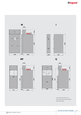 49
WWW.LEGRAND.COM.CO
CELDAS DE MEDIA TENSIÓN
Las dimensiones no
incluyen ducto de salida
para barraje
 