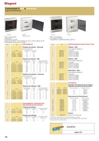 Cemarplast II DIN e Universal
quadros de distribuição

913506
exemplo montado

913506

Emb.

IP40 - Uso abrigado.
Porta branca ou fumê
Compatível com disjuntores DIN ou Bolt-on

Cemarplast II

Ref.

913793

913793

IP40 - Uso abrigado.
Padrão DIN
Porta branca ou fumê
Espaço entre trilhos: 125mm (ﬁleiras de 13) ou 150mm (ﬁleiras de 16)
Para paredes de alvenaria e dry wall

Emb.

Kit barramentos neutro / terra / fase

Ref.

Quadros de embutir - Universal
sem barramento
Porta
Branca

8
8
4

Fumê

913711
913902
913903

913731
913922
913923

1

Capacidade em nº módulos
DIN
Bolt-on

4
8
16

1
1
1
1

3
6
12

928067(1)
928123
928126
928129
928132

Trifásico - 80A
Para quadros referência:
uso geral
913513 e 913503
913514 e 913504
913515 e 913505
913517 e 913507

928066(1)
928122
928125
928128
928131

Bifásico - 80A
Para quadros referência:
uso geral
913513 e 913503
913514 e 913504
913515 e 913505
913517 e 913507

928065(1)
928121
928124
928127
928130

Monofásico - 80A
Para quadros referência:
uso geral
913513 e 913503
913514 e 913504
913515 e 913505
913517 e 913507

Quadros de embutir - DIN
Porta
Branca

8
4
2
1
1
1

Fumê

913513
913515(2)
913517(2)
913516(2)
913518(2)
913519(2)

913503
913505(2)
913507(2)
913506(2)
913508(2)
913509(2)

Capacidade em
nº módulos
DIN

Número
de
ﬁlas

13
26
39
32
48
64

1
2
3
2
3
4

Nº de suportes para
barras neutro / terra
7 furos
12 furos

6
6
6
8
8
8

4
4
4
4
4
4

Porta

8
8
4

Fumê

913771
913962
913963

913791
913982
913983

1
1
1
1

Capacidade em nº módulos
DIN
Bolt-on

4
8
16

1
1
1
1

1

Quadros de sobrepor - Universal
sem barramento
Branca

1

3
6
12

Acessórios
Suportes com barras de terra (verde) e
suportes com barras de neutro (azul)

Quadros de sobrepor - DIN
Porta
Branca

8
4
2
1
1
1

Fumê

913563
913565(2)
913567(2)
913566(2)
913568(2)
913569(2)

913553
913555(2)
913557(2)
913556(2)
913558(2)
913559(2)

Capacidade em
nº módulos
DIN

Número
de
ﬁlas

13
26
39
32
48
64

1
2
3
2
3
4

Nº de suportes para
barras neutro / terra
7 furos
12 furos

6
6
6
8
8
8

4
4
4
4
4
4

Quadros de embutir
Branca

8
4

Fumê

913712
913713

913732
913733

Capacidade em nº módulos
DIN
Bolt-on

8
16

6
12

Acompanha o quadro
barra 7 furos

1
2

Quadros de sobrepor
Porta
Branca

8
4

Fumê

913772
913773

913792
913793

Capacidade em nº módulos
DIN
Bolt-on

8
16

6
12

Neutro

Número de ligações

Diâmetro do Cabo

928055
928056
928057
928058

928050
928051
928052
928053

7
12
7
12

16mm2
16mm2
25mm2
25mm2

Barramentos de fase tipo pino
Número de circuitos

Acompanha o quadro
barra 7 furos

1
2

10
10
10

928081
928083
928085
928023
928028
928033
928024
928029
928034

10

Cemarplast II - Universal com
barramento de terra/neutro
Porta

Terra

10
10
10
10

989519(3)

06
02
02
10
10
10

Número de fases

1 x 57
2 x 28
3 x 19
1 x 12
2x6
3x4
1 x 16
2x8
3x5+1

monofásico
bifásico
trifásico
monofásico
bifásico
trifásico
monofásico
bifásico
trifásico

Fechos
Fecho com chave yale

(1) Barra terra e neutro com suporte. Demais referências sem suporte
(2) Acompanha chassi metálico removível. De 4 à 16 disjuntores o trilho DIN é injetado
(3) Para quadros 32, 48 e 64 módulos.

Acessórios
página 143
106

 