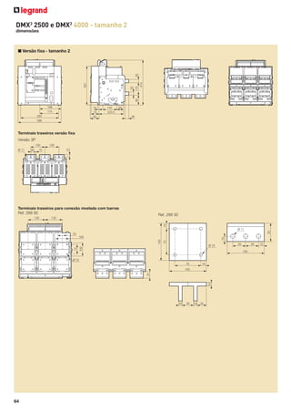 DMX3 2500 e DMX3 4000 - tamanho 2
dimensões

AUT

30

MAN

90

charged

414

C

357

OK

115

30

■ Versão ﬁxa - tamanho 2

198

14

132

175

74

223.5

350

59

82

36

396

Terminais traseiros versão ﬁxa
Versão 3P
35

130
21

130
Ø 11

15

Terminais traseiros para conexão nivelada com barras
Ref. 288 92

Ref. 288 92

130
15

130

50

Ø 11
70

70

14
70

Ø 10

100

100

100

35
100

Ø 10
70

15

10

51

100

10

64

35

30

10

25

15

 