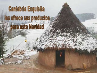 Cantabria Exquisita
les ofrece para esta Navidad una
     amplia gama de cestas
 