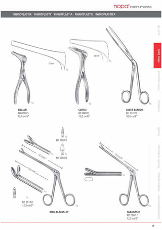 nopa·1nstruments
RHINOPLASTIK RHINOPLASTY RHINOPLASTIA RHINOPLASTIE RHINOPLASTICA
KILLIAN
KO 070175
13,0 cm/5"
KO 201102
12,5 cm/5"
'11
KO 200101
WEIL-BLAKESLEY
D
COTTLE
KO 090102
15,0 cm/6"
@1'57;._ij§~~~:::s~'11
C)
LUBET-BARBON
KO 152120
20,0 cm/8·
TAKAHASHI
KO 220112
12,5 cm/5"
17
 