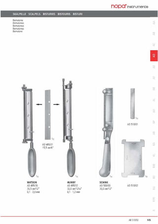 SKALPELLE SCALPELS BISTURIES BISTOURIS BISTURI
Oennatome
l)em1aton1?.s
Ocrmatomoi:
Oennatomes
Oennt1tomi
11l
WATSON
AD 4951.30
JO.5cm/12"
0,1 2,0mm
-
AD 49513 1
15,5@16.
'"
HUMBY
AD 495132
32,0 011/12314"
0, 1 l,2 mm
nopa"lnetrunent;e
AD 510/01
SCHINK
AD 500/00 AD 510/0i.
J0.0 cm/12"
~
",..
l
'ß
1
a:
M! 5'10/02 145
 