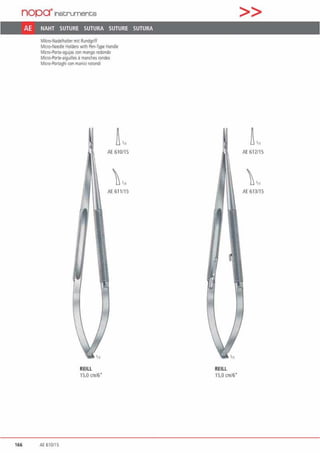 nopa"'1nstruments
AE NAHT SUTURE SUTURA SUTURE SUTURA
Mlkro·Nadelhalter mit Rundgriff
Micro·Nttdle Holders with Pen·Type Handle
Micro-Pona-agujas con mango redondo
Mlcro·Porie·aigulTies ä manches rondes
Micro·Portaghl ron manid rotondi
~,„
AE 610115
 '"AE 611/15
REILL
15,0 cm/6"
166 At 610/15
>>
~111
AE 612115
 ,„
AE613/15
REILL
15,0 cm/6"
 