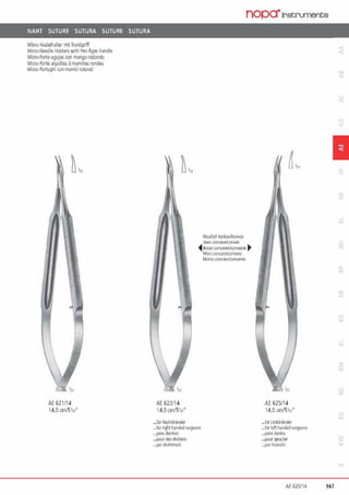 NAHT SUTURE SUTURA SUTURE SUTURA
Mikro·Narlelhalter nit Rundgriff
Mirro·Needle ltoid?J>wi1h f'l!n·lype H•nrile
Mlcro·?ol1a·agufas cm mangoredondo
Mia1> Porte aigunles ~ mand1es llndes
Micll ?ollaghi ron manici rotondi
AE621/l4
14.0CJl)/5lR"
nopa·1nstrumente
AE 623114
14.0 an/Sir/'
.•.lürRedMiirder
M.nlteil ""1kavlkorr;cx
J3t.''> (()n~fl/(«WflX
~ Socas wncavas.lconvexas ~
Mor5 COll(tl'IC/OOOWXC
Mot<() rort;Nt>/{M!/P~Wl
_.t„ri!tit handedst.tgea<•
......„<ftll""
„.pxn des droitie:IS
...~r des.trim3r1
AE 625114
14.0 cm15'o"
•..flillnklhlnder
..Jetfett handed surgeoos
...para nrdo~
•••pOll ga..:her
...permandnl
1
AE 625114 167
 