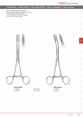 nopa·rnstruments
TUPFERZANGEN SPONGE FORCEPS PINZAS PARA POLIPOS PINCES A PANSEMENTS PINZE PER POLIPI
Korn· undTupferzangen, Schwammzangen
Polypus and 01essing foiceps. Sponge Holding foiceps
Pinzas pa1a p61ipos. 1apones yesponjas
Pinm apansemenlS, atampons et aeponges
Pinze per polip~ tamponi espugne
GROSS·MAIER
Af 100/20
AF 100/25
20,0 cm/8"
25,0 cm110•
GROSS·MAIER
AF 101120
AF 101/25
1
Af 101125 177
 