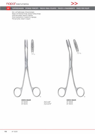 nopa"'1nstruments >>
Af TUPFERZANGEN SPONGE FORCEPS PINZAS PARA POLIPOS PINCES A PANSEMENTS PINZE PER POLIPI
Korn· undTupferzangen, Schwammzangen
Polwus and Dressing Fo«eps, Sp0!1ge Holding Forixps
Pinzas para p61ipo~ 1apones yeSpO!ljas
Pinces apansemenls, • 1ampons el ä eponges
Pinze per polipt 1amponi espugne
178 Af 102120
GROSS·MAIER
AF 102/20
AF 102/25
20,0 cm/8"
25,0 cm/10'
GROSS·MAIER
AF 103120
AF 103/25
 