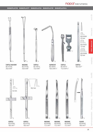 nopa·rnstruments
RHINOPLASTIK RHINOPLASTY RHINOPLASTIA RHINOPLASTIE RHINOPLASTICA
•n
COITLE-NEIVERT
KO 412120
20,0 cm/8"
in
COITLE
KO 613/04
18.0 cm/7"
in
MASING
KO 414/20
20,0 cm/8"
ia
COITLE
KO 614/16
18,0 cmn·
'n
COITLE
K04 16/15
15,0 cm/6"
16,0mm
in
AUFRICHT
KO 430/45
16,0 cm161„·
112
112
COTILE
KO 43511 1
11,0 cm/4113"
MASING
KO 643/00
17,5 cm/7"
MASING
K0643/01
17,5 cm/7"
MASING
KO 643/02
17,5 cm/7"
n,/1K0610/04
4,0mm
KO 610/07
7,0mm
n .,,KO 610109
9,0mm
in
COITLE
18,0 cm/7"
-
In
SllVER
KO 644102
18,0 cm/7"
27
 