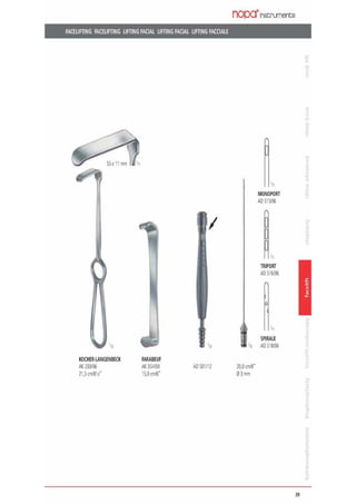 FACELIFTING FACELIFTING LIFTlrlG FACIAL LIFTING FACIAL LIFTING FACCIALE
KOCHER·lANGENBECK
M.l33106
21,Scnl81a"
FARABEUF
M.3S4/00
1S,Ocm/6"
I
AO S01/!1
nopct~
In
MONOPORT
ADSi5.'06
'n
TRIJ>ORT
AO 516.'06
0
'n
SPIRALE
'a AO518/-06
10,0cml8"
03mm
39
 