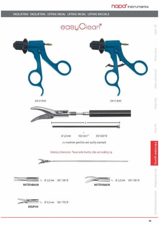 FACELIFTING FACELIFTING LIFTING FACIAL LIFTING FACIAL LIFTING FACCIALE
XM 010100
easu0 1ean®
0 5,0mm
L
18,0 cm/7" XM 020118
>> m;iximmn predsion and quiil~y srandnrds
nopa·instrumenta
XM 014lll0
Order"ng infomldlion Please order handle. tube dnd worki119 lip
~s;::r::::::3 1„ 0 5,0 mm XM 138118 ~~~:'.t:::~~ 111 0 5,0 mm XM 139118
METZENBAUM METZENBAUM
~;;;fii~e~=~~ 'n .0 5.0 mm XM 170118
DOLPHlN
t.
.E
-
Q
45
 