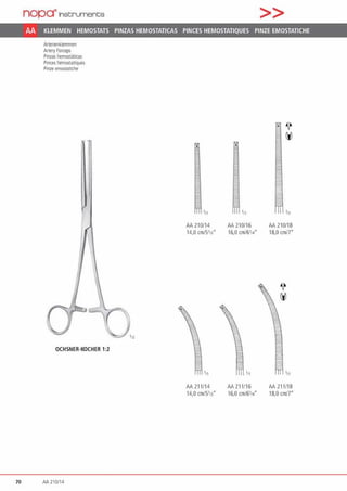 nop~lnst:rument;s >>
AA KLEMMEN HEMOSTATS PINZAS HEMOSTATICAS PINCES HEMOSTATIQUES PINZE EMOSTATICHE
Arterienklemmen
Artery forceps
Pinzas hemost.iticas
Pinces hemostatiques
Pinze emostatiche
OCHSNER·KOCHER 1:2
70 AA210/l4
AA 210114
14,0 cm/5'rl"
111
AA 211114
14,0 cm/Slr2·
AA 210/16
16,0 cmt6•1<
AA 211/16
16,0 cmt6•„·
AA 210/18
18,0 cm11•
AA 211/18
18,0 cm11·
 