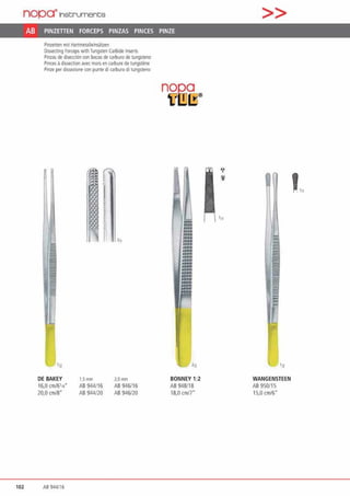 nop~lnst:rument;s
AB PINZETIEN FORCEPS PINZAS PINCES PINZE
Pinzenen mit Hanmetalleinsätzen
Oissecting Nl<eep$ with Tungsten Cilrbide lnse~
Pinzas de diseccion coo bocas de carburo de tungs1eno
Pinces adtssection avec mors en c.arbure de tungstene
Pinze per dissezione con punte di carburo di tungsteno
111
DE BAKEY
16,0 anl6'1•·
20,0 an/8"
102 AB 944116
1.5 mm
AB944116
AB944120
2,0mm
AB 946/16
AB 946/20
nOQ,O
Ul!JIB®
BONNEY 1:2
AB 948118
18,0 cm/7"
>>
WANGENSTEEN
AB 950/15
15,0 cm/6"
 