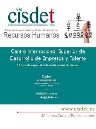 Centro Internacional Superior de
Desarrollo de Empresas y Talento
Másters/Cursos/Publicaciones
1ª Escuela especializada en...