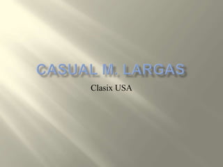 CASUAL M. LARGASClasix USA