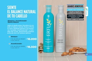 •121
A DB C
*Resultados obtenidos de estudios realizados por la empresa
de manera independiente. *Caída por quiebre.
100% Garantía de Satisfacción / Ordena a través de tu Empresario Amway
•Contiene
nuez de Brasil
para dar
humectación.
•Extracto de
aguacate para
control de
grasa.
•ANTICASPA
SHAMPOOSYACONDICIONADORES
BENEFICIOS
BENEFICIOS
•Reduce hasta 7
veces la caída del
cabello.*
•Previene hasta un
36% de quiebre.
•El acondicionador
contiene filtro
UV para máxima
protección
•ANTICAÍDA
 