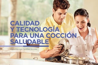 Utensilios que facilitan tu vida.
CALIDADYTECNOLOGÍA
PARAUNACOCCIÓN
SALUDABLE
 