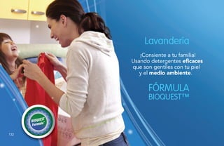 Lavandería
¡Consiente a tu familia!
Usando detergentes eficaces
que son gentiles con tu piel
y el medio ambiente.
FÓRMULA
BIOQUEST™
132
 