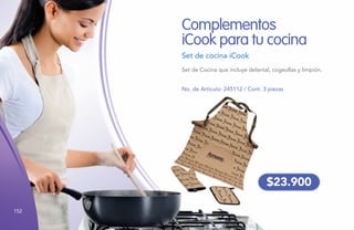 Complementos
iCook para tu cocina
Set de cocina iCook
No. de Artículo: 245112 / Cont. 3 piezas
Set de Cocina que incluye delantal, cogeollas y limpión.
$23.900
152
 
