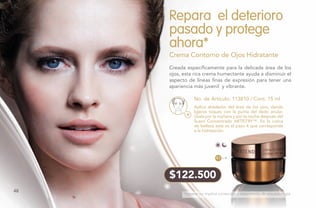 Repara el deterioro
pasado y protege
ahora*
Crema Contorno de Ojos Hidratante
No. de Artículo: 113810 / Cont. 15 ml
Creada específicamente para la delicada área de los
ojos, esta rica crema humectante ayuda a disminuir el
aspecto de líneas finas de expresión para tener una
apariencia más juvenil y vibrante.
Aplica alrededor del área de los ojos, dando
ligeros toques con la punta del dedo anular.
Úsala por la mañana y por la noche después del
Suero Concentrado ARTISTRY™. En la rutina
de belleza este es el paso 4 que corresponde
a la hidratación.
4.1
$122.500
*Reparar no implica corrección o tratamiento de una patología.
48
 