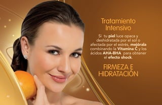 Si tu piel luce opaca y
deshidratada por el sol o
afectada por el estrés, mejórala
combinando la Vitamina C y los
ácidos AHA-BHA para obtener
el efecto shock.
Tratamiento
Intensivo
FIRMEZA E
HIDRATACIÓN
62
 