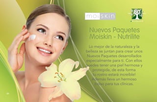 Nuevos Paquetes
Moiskin - Nutrilite
Lo mejor de la naturaleza y la
belleza se juntan para crear unos
Nuevos Paquetes desarrollados
especialmente para ti. Con ellos
puedes tener una piel hermosa y
protegida, de esta forma
tu rostro estará increíble!
Además lleva un hermoso
bolso para tus clínicas.
1934 2014
84
 
