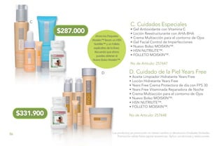 D. Cuidado de la Piel Years Free
• Aceite Limpiador Hidratante Years Free
• Loción Hidratante Years Free
• Years Free Crema Protectora de día con FPS 30
• Years Free Vitaminada Reparadora de Noche
• Crema Multiacción para el contorno de Ojos
• Nuevo Bolso MOISKIN™.
• HSN NUTRILITE™.
• FOLLETO MOISKIN™.
No de Artículo: 257648
C. Cuidados Especiales
• Gel Antioxidante con Vitamina C
• Loción Reestructurante con AHA-BHA
• Crema Multiacción para el contorno de Ojos
• Gel Facial Control de Imperfecciones
• Nuevo Bolso MOISKIN™.
• HSN NUTRILITE™.
• FOLLETO MOISKIN™.
No de Artículo: 257647
C
D
Los productos en promoción no tienen cambio ni devolución.Unidades limitadas.
Promoción válida hasta agotar existencias. Aplica condiciones y restricciones.
$287.000
$331.900
Ahora los Paquetes
Moiskin™ llevan un HSN
Nutrilite™ y un Folleto
explicativo de la línea.
Recuerda que ahora
puedes obtener el
Nuevo Bolso Moiskin™.
86
 