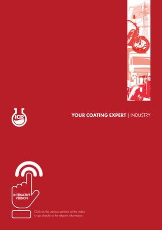 YOUR COATING EXPERT | INDUSTRY
Click on the various sections of the index
to go directly to the relative information.
INTERACTIVE
VERSION
 