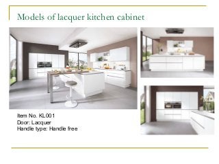 Item No. KL001
Door: Lacquer
Handle type: Handle free
Models of lacquer kitchen cabinet
 
