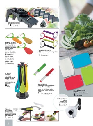 MANDOLINA LACOR 
5 cuchillas intercambiables. 
19,95 € Ref. 35.480 
PELADOR JULIANA 
Pelador ultra afilado para 
hacer juliana. Hoja de 
acero al carbono. Diseño 
ergonómico para diestros 
y zurdos. Medidas 
132x72x13 mm. 
MANGO ZANAHORIA 
6,55 € Ref. 35.471 
MANGO PATATA 
5,00 € Ref. 35.472 
MANGO TOMATE 
5,45 € Ref. 35.473 
SET MENAJE 
SILICONA 
3 CLAVELES 
Apto para todo tipo de 
recipientes. No rayan 
superficies. Se pueden 
lavar en lavavajillas. 
Resiste temperaturas de 
hasta 220 Cº. 
29,95 € 
Ref. 35.221 
8 
PELADOR CERÁMICO 
Evita que se oxide el alimento. Ergonómico. 
Colores surtidos. 
3,70 € Ref. 35.622 
RALLADOR DUAL 
Dos ralladores en uno. Utilice un lado 
para el rallado grueso de quesos 
blandos y verduras. Y el otro para 
obtener una fina ralladura de ajo, 
quesos duros y blandos. Colores rojo 
y verde. 
11,50 € Ref. 35.466 y 35.467 
SET 4 TABLAS CORTAR 
FLEXIBLES 
Higiénicas y flexibles tablas cortar. 
2,75 € Ref. 35.624 
PELADOR 
AGUACATES 
5 FUNCIONES 
Utensilio mediante el que 
se manipula un aguacate 
hasta hacerlo puré. 
5,95 € Ref. 35.482 
CORTAPIÑAS INOX 
LACOR 
Material: acero 
inoxidable 18/10. 
6,95 € Ref. 35.478 
 