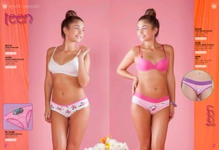 -102-
Teen
-103 -
16.09
Bikini Algodón Elasticado
Color: calipso - Fucsia - Verde - Naranjo -
Morado - Rosado
Tallas: 12 – 14 -16
P2 15-400 (Pack)
Calzón Algodón Estampado
Color: Blanco - Rosado
Tallas: 12 - 14 - 16
25.112
Sostén Primera edad
Color: Blanco
Tallas: 12 - 14 - 16
15.010
Pantaleta Algodón Elasticado
Colores: Blanco - Rosado
- Amarillo - Calipso
Tallas: 12 - 14 -16
50.410
Sostén Algodón Elasticado
Colores: Fucsia - Calipso
- Blanco - Rosado
Tallas: 30A - 32A - 34A
15.09
Pantaleta Algodón Elasticado
Colores: Blanco - Calipso - Rosado -
Verde - Amarillo - Fucsia - Morado
Tallas: 12 - 14 -16
16-09
Bikini
Colores: Calipso - Fucsia - Verde -
Naranjo - morado - rosado
Tallas: 12 - 14 -16
P2 15.400
Calzón Algodón Elasticado
Colores: Blanco - Rosado
Tallas: 12 - 14 - 16
algodón elasticado
-103 --102 -
 