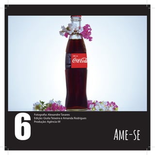 6
Fotografia: Alexandre Tavares
Edição: Giulia Teixeira e Amanda Rodrigues
Produção: Agência i9!
Ame-se
 