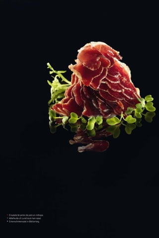 Patés y productos derivados de pato y oca
                                           Duck and goose pates and products
                                           Pasteten und Produkte von Enten und Gänsen   22
                                           Desde 1982
                                           Since 1982
                                           Desdeà seit 1982




* Ensalada de jamón de pato en milhojas.
* Millefeuille of cured duck ham salad.
* Entenschinkensalat in Blätterteig.
 