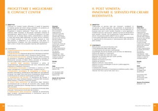 PERCORSI FORMATIVI 2015 PERCORSI FORMATIVI 2015 147146
IL POST VENDITA:
INNOVARE IL SERVIZIO PER CREARE
REDDITIVITÀ
Obiettivi
Trasformare un servizio nato per “risolvere i problemi” in
un servizio a valore aggiunto, che permetta di aumentare la
redditività. Innovare una Service Business Unit ed elaborare un
business plan per il post vendita. Quando e come applicare i
modelli di servizio “all inclusive”, global e full service all’attività di
post vendita. I retrofit, i kit di espansione, l’usato garantito, sono
servizi che possono essere offerti? E se sì, come?
Il corso parte dall’analisi del listino servizi offerto per individuare
le opportunità di innovazione e valorizzazione delle attività di
post vendita.
CONteNUti
Ristrutturare una Service Business Unit.
L’autovalutazione dello stato attuale.
La collocazione nel mercato e nell’azienda.
Il portafoglio dei servizi attuale: punti di forza e di debolezza.
Definire gli obiettivi e il perimetro.
Definire il budget dei costi e dei ricavi.
Elaborare un business plan per il post vendita.
Definire i nuovi servizi.
Stabilire le priorità di servizio.
Stabilire gli obiettivi.
Ideare e costruire i nuovi servizi.
Definire un nuovo portafoglio di servizi a valore aggiunto.
Definire il prezzo.
La stesura dei contratti.
La strutturazione di servizi di assistenza a distanza (audio, video,
internet, hot line e servizi h24, 24x7, ecc.)
Docente
Fabio Rossi
Da oltre quindici
anni si occupa di
organizzazione
e processi e da oltre
dieci anni affianca le
aziende nello sviluppo
dei servizi alla clientela:
dal Post Vendita
al Customer Care.
È autore di blog
e articoli per riviste del
settore del Customer
Management.
È stato Vicepresidente
di AFSMI (Association
For Service
Management
International – Italia
Chapter) dove tuttora
ricopre un ruolo nel
consiglio direttivo.
Durata
11 ore
Date
14 maggio 2015
09.00-17.00
15 maggio 2015
09.00-13.00
9 novembre 2015
09.00-17.00
10 novembre 2015
09.00-13.00
Quota di iscrizione
€ 400,00 + IVA
PROGETTARE E MIGLIORARE
IL CONTACT CENTER
Docente
Fabio Rossi
Da oltre quindici
anni si occupa di
organizzazione
e processi e da oltre
dieci anni affianca le
aziende nello sviluppo
dei servizi alla clientela:
dal Post Vendita
al Customer Care.
È autore di blog
e articoli per riviste del
settore del Customer
Management.
È stato Vicepresidente
di AFSMI (Association
For Service
Management
International – Italia
Chapter) dove tuttora
ricopre un ruolo nel
consiglio direttivo.
Durata
21 ore
Date
14, 21, 28 aprile 2015
09.00-17.00
22, 29 ottobre 2015
e 5 novembre 2015
09.00-17.00
Quota di iscrizione
€ 750,00 + IVA
Obiettivi
Costruire un Contact Center efficiente, in grado di garantire
la risposta giusta nel minor tempo possibile e di produrre un
elevato livello di soddisfazione della clientela.
Progettare il sistema: analizzare i flussi orari dei contatti, la
statistica delle chiamate, le tecnologie impiegate (sistema di
instradamento, albero fonico), il numero di operatori e di linee
necessari per le diverse fasce orarie; comprendere e valutare,
in base alla durate delle telefonate e al tasso tecnico richiesto,
se è meglio puntare su “one voice solution” oppure su “one
call solution” o addirittura su un sistema di “call back” su
appuntamento. Scegliere, una volta progettata l’archittetura, il
team e fare in modo che la squadra risponda alle aspettative.
CONteNUti
L’organizzazione di un Conctat Center: struttura, ruoli, relazioni
interne ed esterne.
L’analisi del servizio: estensione del servizio e tipologia di chiamate;
livelli di servizio concordati; volumi, frequenze orarie e durate.
La costruzione dei processi: processi di Front Office; processi
di Incoming e Ticketing; processi di Dispatching; processi di
Risoluzione; processi di Back Office; processi di Escalation;
processi organizzativi interni e di miglioramento.
La gestione degli operatori: procedure e policy di
comportamento; dimensionamento dei turni; valutazione delle
prestazioni e feedback costruttivo.
L’infrastruttura tecnologica: il centralino; il sistema di CRM;
l’asset management; il knowledge base; i bollettini tecnici.
L’infrastruttura tecnologica di accoglienza al cliente: lo
sportello informativo; infrastrutture web based per l’accoglienza
al cliente; l’uso delle FAQ e dei forum di assistenza; infrastrutture
di distribuzione di contenuti multimediali; sportelli virtuali.
La progettazione del servizio: la valutazione dei bisogni: il
metodo UCD (User Centered Design); il metodo SBD (Scenario
Based Design); il metodo Contextual Design.
La misura delle prestazioni: la definizione degli indicatori
di prestazione per un servizio di Customer Care; l’analisi delle
chiamate: chiamate perse, chiamate ripetute, chiamate frequenti,
temi ricorrenti.
L’ottimizzazione delle prestazioni: la gestione strutturata delle
chiamate; l’eliminazione strutturale dei problemi.
Il miglioramento delle prestazioni: strategie di prevenzione
degli incidenti; autoapprendimento e formazione; servizi di
assistenza preventiva.
 