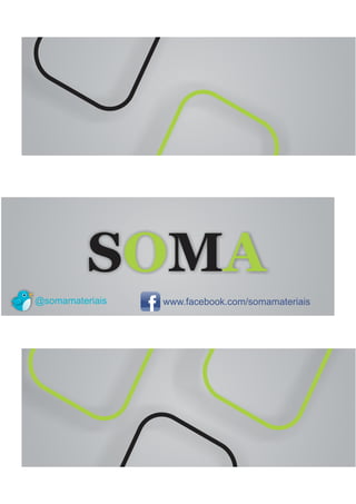 SOMA @somamateriais www.facebook.com/somamateriais 
 