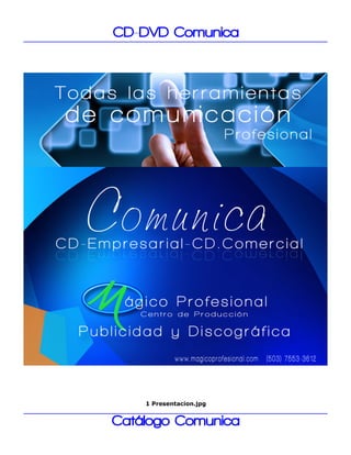 CD-DVD Comunica 
1 Presentacion.jpg 
Catálogo Comunica 
 