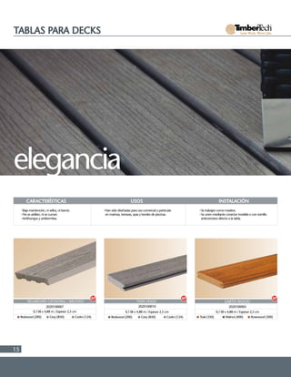 15
TABLAS PARA DECKS
Redwood (200) Grey (850) Cedro (124)
2020100007
0,138 x 4,88 m / Espesor 2,5 cm
RELIABOARD CATHEDRAL / BRUSHED
elegancia
CARACTERÍSTICAS USOS INSTALACIÓN
Baja mantención, ni sellos, ni barniz.
No se astillan, ni se curvan.
Antihongos y antitermitas.
Han sido diseñadas para uso comercial y particular
en marinas, terrazas, spas y bordes de piscinas.
Se trabajan como madera.
Se unen mediante conector invisible o con tornillo
anticorrosivo directo a la tabla.
Teak (350) Walnut (400) Rosewood (300)
0,138 x 4,88 m / Espesor 2,5 cm
2020100005
EARTH WOOD
Redwood (200) Grey (850) Cedro (124)
0,138 x 4,88 m / Espesor 2,5 cm
2020100010
TWIN FINISH
 