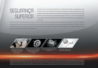 A Toyota tem uma preocupação especial com a segurança de todos os passageiros de seus
veículos. E com o novo Corolla 2015 não poderia ser diferente. O sedã vem equipado com cinco
air bags como item de série para todas as versões, incluindo dois air bags laterais e dois air bags
frontais – para o motorista e para o passageiro do banco da frente – e um novo air bag de joelho
para o motorista. Novos air bags de cortina(a)
complementam a segurança para os passageiros na
versão Altis.
Outro novo item de série para todas as versões é o sistema universal ISOFIX para fixação de cadeirinhas para crianças no banco traseiro. O sistema é
incorporado à carroceria do veículo, proporcionando uma fixação mais firme e impedindo assim a movimentação do dispositivo em caso de manobras
e freadas bruscas. Para completar, o sedã possui freio a disco nas quatro rodas com sistemas ABS1
e EBD2
em todas as versões, câmera de ré (com
linhas-guia auxiliares)(b)
e faróis de neblina dianteiros(b)
.
(a)
Disponível para a versão Altis. (b)
Disponível para as versões Altis e XEi. ¹ABS: Anti-lock Braking System (Sistema de Freio Antitravamento). ²EBD: Electronic Brakeforce Distribution (Distribuição Eletrônica da Força de Frenagem).
•Imagens da versão Altis meramente ilustrativas. •Todas as versões do Corolla vêm com tapetes genuínos Toyota de série. •Painel central com acabamento em Cyber Carbon: padrão fibra de carbono, composto por partes plásticas,
disponível para as versões Altis e XEi. • Acabamento interno cromado para a versão Altis: difusores do ar-condicionado, botão da alavanca do freio de estacionamento e maçaneta das quatro portas.• Acabamento interno com partes
revestidas de couro e partes revestidas de material sintético disponível na cor bege para a versão Altis e na cor cinza para a versão XEi: bancos, lateral das portas e detalhes do freio de estacionamento, volante e manopla de
transmissão. Nos bancos, as partes de material sintético derivado de PVC incluem laterais e parte posterior dos bancos dianteiros, laterais dos bancos traseiros, e laterais e parte posterior dos apoios de cabeça dianteiros e traseiros.
Air bag de joelho para
motorista (em todas as
versões) e air bags
de cortina(a)
Carroceria de deformação
progressiva
Coluna de direção com
absorção de impactos
Freio a disco nas quatro
rodas com sistemas ABS1
e EBD2
(em todas as
versões)
NOVO
 