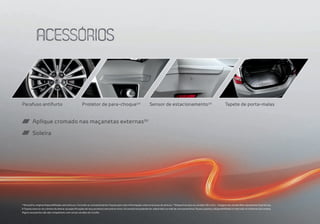 Parafuso antifurto Protetor de para-choque(a)
Sensor de estacionamento(a)
Tapete de porta-malas
Aplique cromado nas maçanetas externas(b)
Soleira
(a)
Acessório original disponibilizado sem pintura. Consulte as concessionárias Toyota para mais informações sobre processo de pintura. (b)
Disponível para as versões XEi e GLi. • Imagens da versão Altis meramente ilustrativas.
A Toyota reserva-se o direito de alterar as especificações de seus produtos sem prévio aviso. Os acessórios poderão ser adquiridos na rede de concessionárias Toyota sujeitos a disponibilidade no mercado no momento da compra.
Alguns acessórios não são compatíveis com certas versões do Corolla.
 
