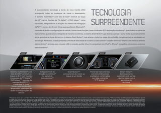 (a)
Disponível apenas para as versões Altis e XEi. (b)
Por questões de segurança, as imagens da TV digital e do DVD player não serão exibidas enquanto o veículo estiver em movimento. (c)
O funcionamento do GPS depende da disponibilidade de sinal
da região, bem como de outros fatores, como visão desobstruída do céu. A recepção do sinal, por sua vez, pode ser interrompida facilmente por películas protetoras nos vidros, telefones móveis ou dispositivos eletrônicos, rastreadores próximos
ao GPS, existência de árvores, edifícios ou fiação elétrica. Nem todos os municípios do território nacional estão presentes na área de cobertura do mapa. (d)
Disponível para todas as versões com transmissão Multidrive e Multidrive-S (CVT).
(e)
Disponível apenas para a versão Altis. (f)
Informações do painel de instrumentos disponibilizadas em português. ¹LCD: Liquid-crystal Display (Tela de Cristal Líquido). ²GPS: Global Positioning System (Sistema de Posicionamento Global). 3
TFT:
Thin-film Transistor (Display de Múltiplas Funções). • Imagens da versão Altis meramente ilustrativas. • Painel central com acabamento em Cyber Carbon: padrão fibra de carbono, composto por partes plásticas, disponível para as versões Altis e XEi.
• Acabamento interno cromado para a versão Altis: difusores do ar-condicionado, botão da alavanca do freio de estacionamento e maçaneta das quatro portas. • Acabamento interno com partes revestidas de couro e partes revestidas de material
sintético disponível na cor bege para a versão Altis e na cor cinza para a versão XEi: bancos, lateral das portas e detalhes do freio de estacionamento, volante e manopla de transmissão. Nos bancos, as partes de material sintético derivado de PVC
incluem laterais e parte posterior dos bancos dianteiros, laterais dos bancos traseiros, e laterais e parte posterior dos apoios de cabeça dianteiros e traseiros.
Start Button(e)
:
acionamento do motor ao
toque de um botão
Painel de instrumentos
com dois indicadores
analógicos combinados
com tela central de
TFT3
digital(a)
Smart Entry(e)
:
destravamento
automático de portas
e porta-malas com a
aproximação
da chave
Indicador ECO de
direção econômica(d)
no painel de
instrumentos(f)
Sistema multimídia(a)
com
tela de LCD¹ sensível ao
toque de 6,1” com funções
integradas de TV digital(b)
,
DVD player(b)
, sistema de
navegação (GPS²)(c)
,
câmera de ré (com
linhas-guia auxiliares),
Bluetooth®, controles de
áudio e configurações do
veículo
NOVONOVO NOVO NOVO NOVO
A surpreendente tecnologia a bordo do novo Corolla 2015
acompanha todas as mudanças de visual e desempenho.
O sistema multimídia(a)
com tela de LCD¹ sensível ao toque
de 6,1” traz as funções de TV digital(b)
e DVD player(b)
como
novidades, integrando-se às funções do sistema de navegação
(GPS²)(c)
, câmera de ré (com linhas-guia auxiliares), Bluetooth®,
controles de áudio e configurações do veículo. Outras novas funções, como o indicador ECO de direção econômica(d)
, que sinaliza no painel de
instrumentos quando se está dirigindo de maneira econômica, o sistema Smart Entry(e)
, que destrava portas e porta-malas automaticamente
ao se aproximar a chave do carro, e o sistema Start Button(e)
, que aciona o motor ao toque de um botão, complementam as novidades em
tecnologia. Além disso, o sedã apresenta controle de velocidade de cruzeiro (cruise control)(a)
, espelho retrovisor interno com antiofuscamento
eletrocrômico(a)
, entrada para conexão USB e conexão auxiliar (Aux-in) compatível com iPod® e iPhone® e espelhos retrovisores externos
eletrorretráteis(e)
.
 