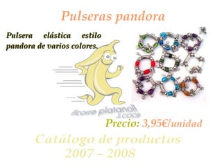 Pulseras pandora Pulsera elástica estilo pandora de varios colores. Precio:  3,95€/ unidad 